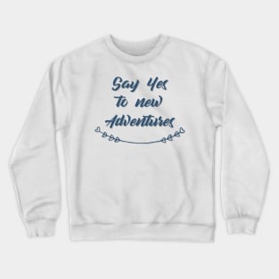 Say Yes to new Adventures Crewneck Sweatshirt